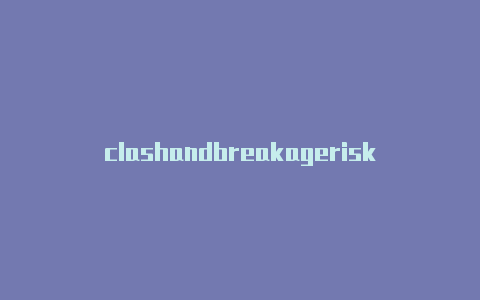 clashandbreakagerisk