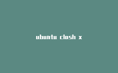 ubuntu clash x