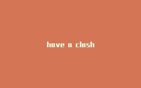 have a clash