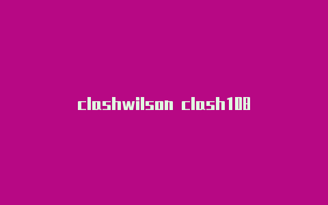 clashwilson clash108r安卓版下载