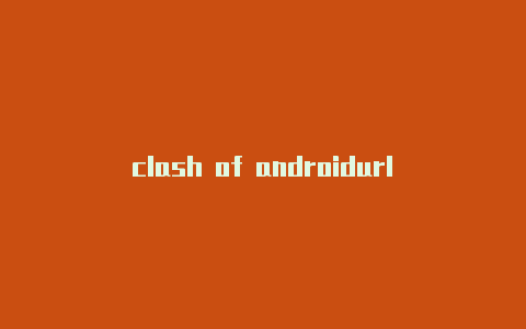 clash of androidurl