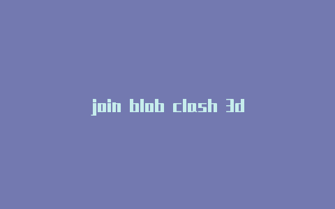 join blob clash 3d