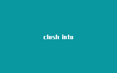 clash into